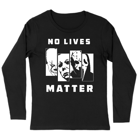 No Lives Matter Womens Long sleeve T-Shirt