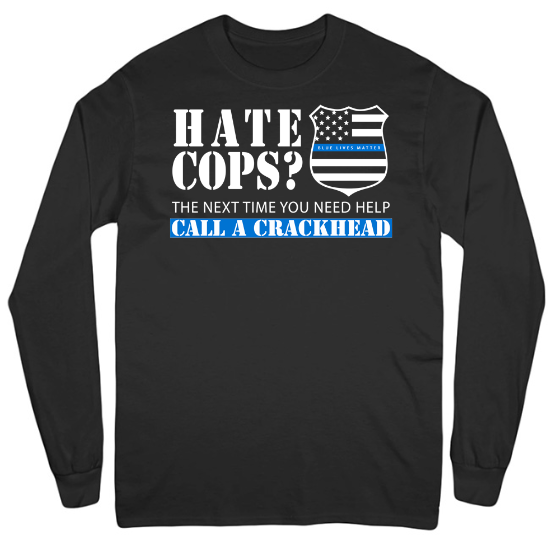 Hate Cops Call a Crackhead Thin Blue Line Mens Long Sleeve T-Shirt