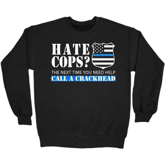 Hate Cops Call a Crackhead Thin Blue Line Crewneck Sweatshirt