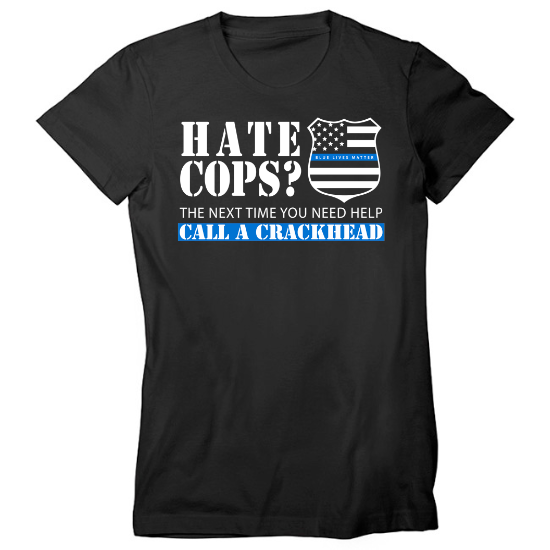 Hate Cops Call a Crackhead Thin Blue Line Womens T-Shirt