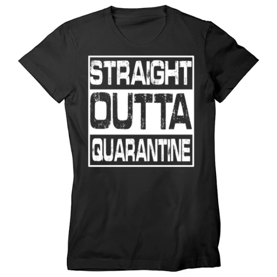 Coronavirus COVID-19 Straight Outta Quarantine Womens T-Shirt