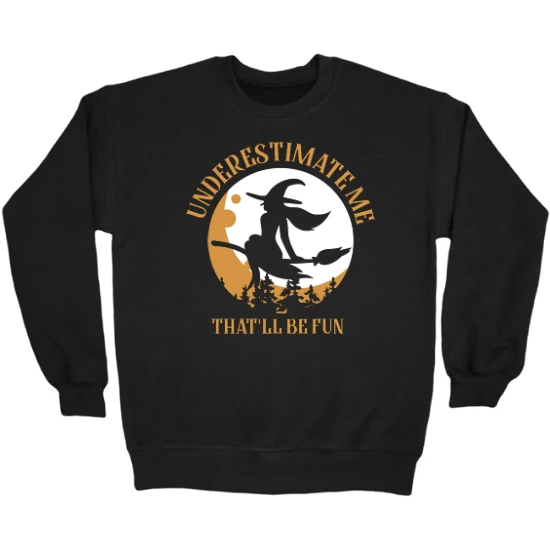 Underestimate Me Witch Crewneck Sweatshirt