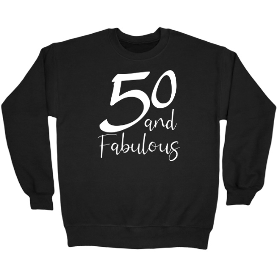 50 and Fabulous Birthday Crewneck Sweatshirt