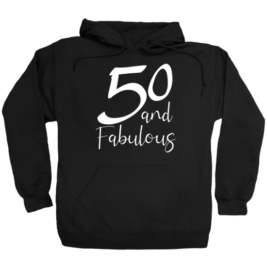 50 and Fabulous Birthday Hoodie