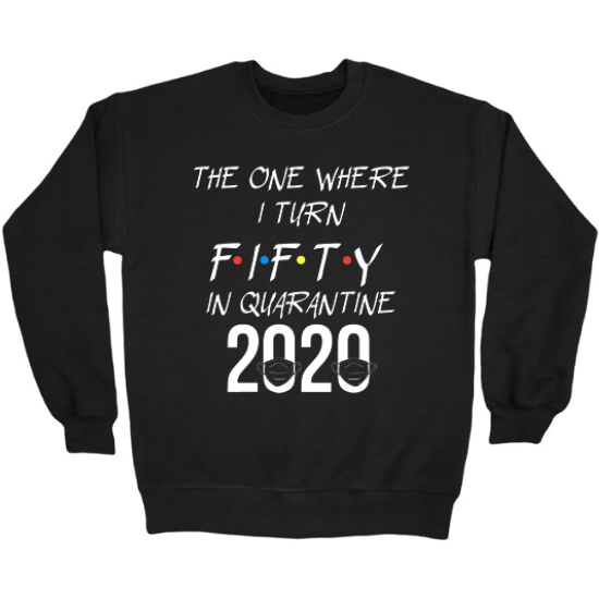 Quarantine 50th Birthday Crewneck Sweatshirt