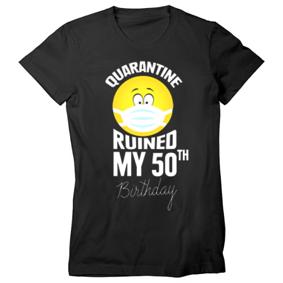 Quarantine 50th Birthday Shirt Womens T-Shirt