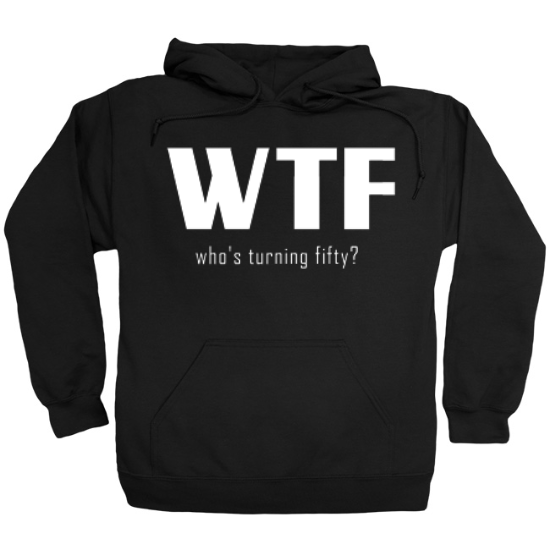 WTF Whos Turning 50 Birthday Hoodie