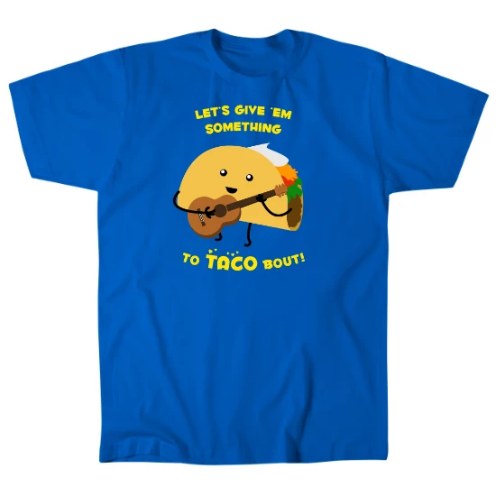 Give Em Something to Taco Bout Mens T-Shirt