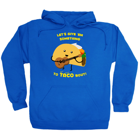 Give Em Something to Taco Bout Hoodie