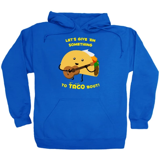 Give Em Something to Taco Bout Hoodie