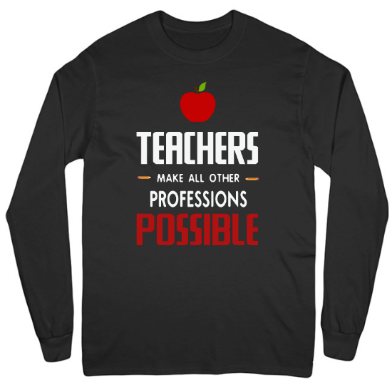 Teachers Make All Other Professions Possible Mens Long Sleeve T-Shirt