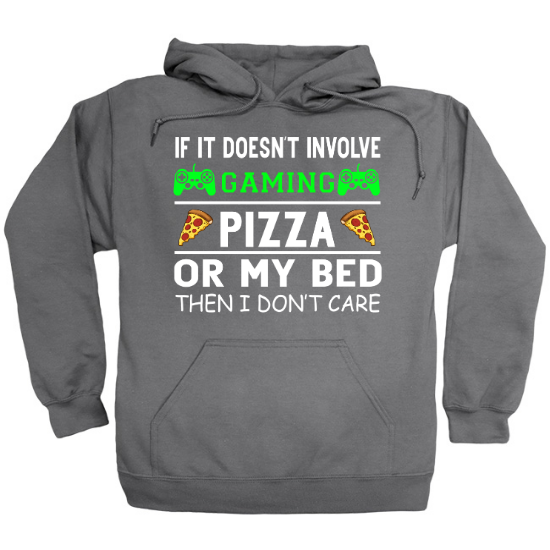 If It Doesnt Involve Gaming Pizza Or My Bed, Then I Dont Care Hoodie