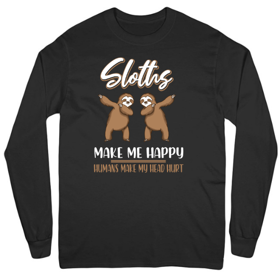Sloths Make Me Happy, Humans Make My Head Hurt Mens Long Sleeve T-Shirt