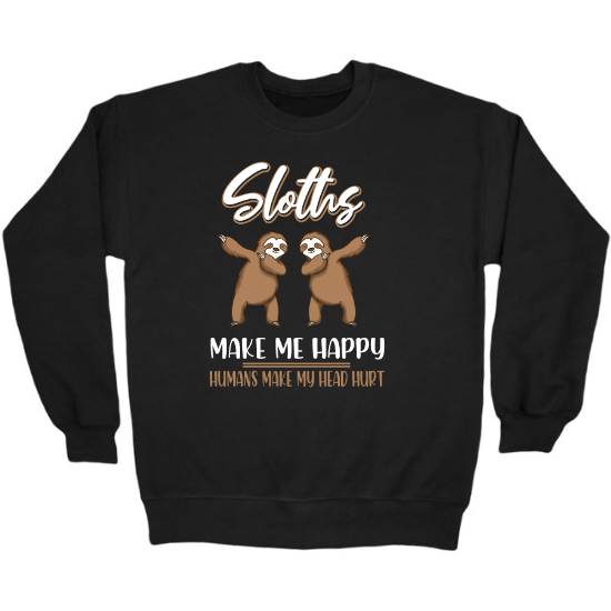 Sloths Make Me Happy, Humans Make My Head Hurt Crewneck Sweatshirt