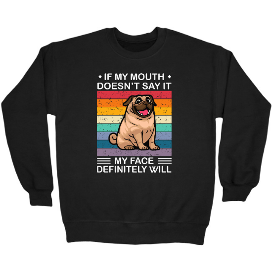 If My Mouth Doesnt Say It My Face Definitely Will Crewneck Sweatshirt