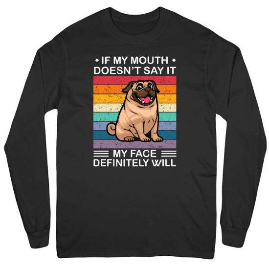 If My Mouth Doesnt Say It My Face Definitely Will Mens Long Sleeve T-Shirt