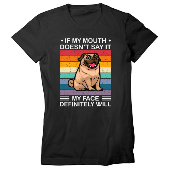 If My Mouth Doesnt Say It My Face Definitely Will Womens T-Shirt