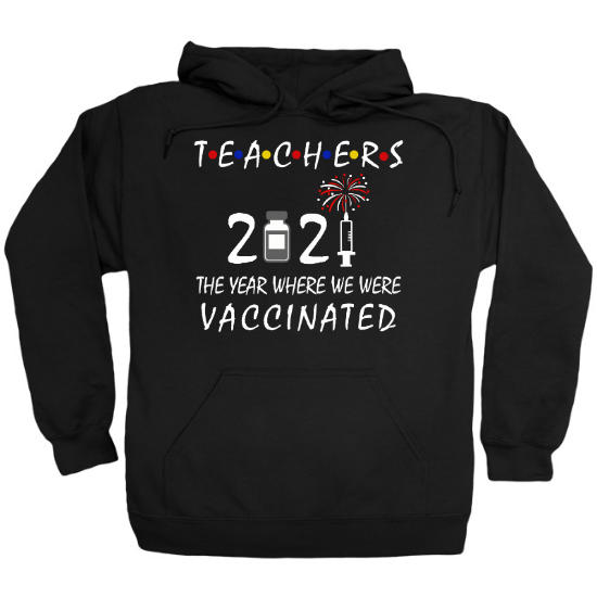 Teachers 2021 The Year Where We Were Vaccinated Hoodie