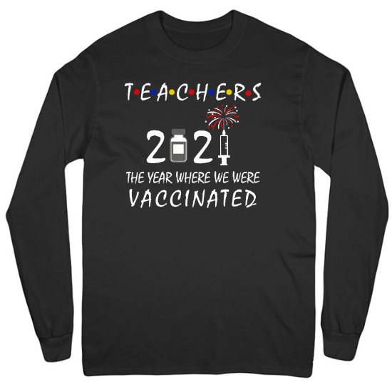 Teachers 2021 The Year Where We Were Vaccinated Mens Long Sleeve T-Shirt