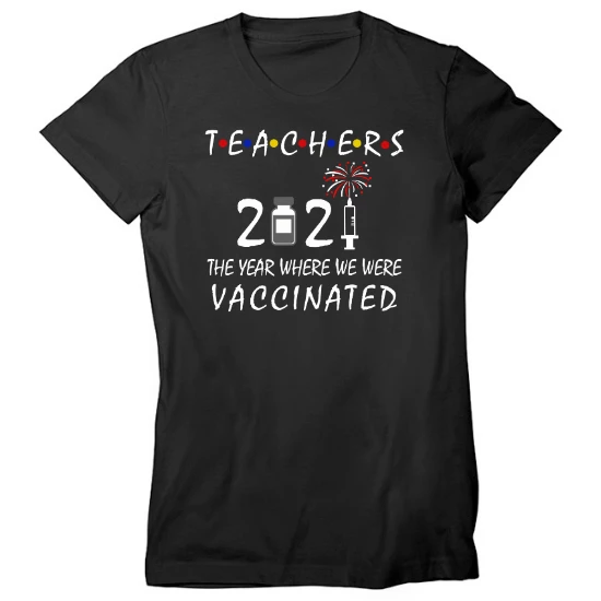 Teachers 2021 The Year Where We Were Vaccinated Womens T-Shirt