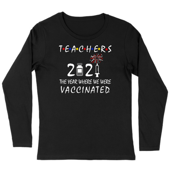 Teachers 2021 The Year Where We Were Vaccinated Womens Long sleeve T-Shirt