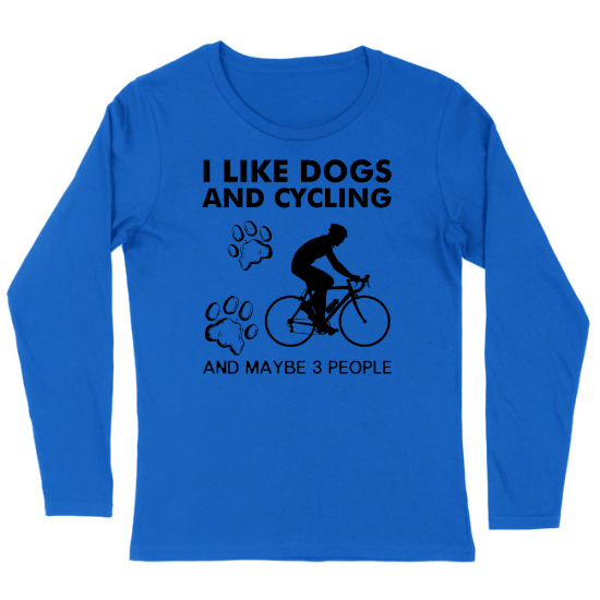 I Like Dogs and Cycling and Maybe 3 People Womens Long sleeve T-Shirt