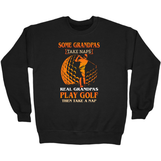 Some Grandpas Take Naps. Real Grandpas Play Golf Then Take A Nap Crewneck Sweatshirt 01