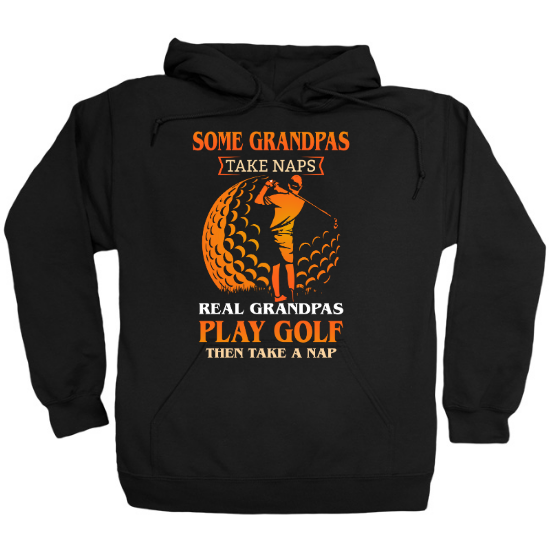 Some Grandpas Take Naps. Real Grandpas Play Golf Then Take A Nap Hoodie