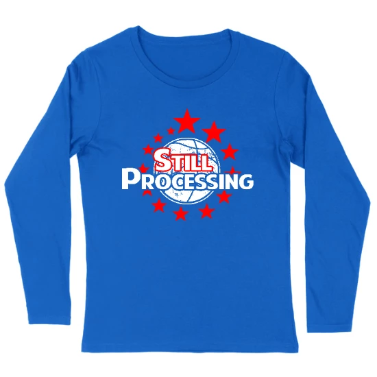 Still Processing Womens Long sleeve T-Shirt