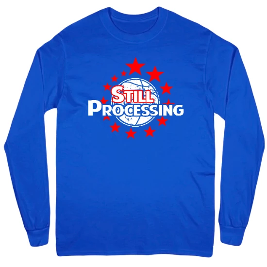 Still Processing Mens Long Sleeve T-Shirt