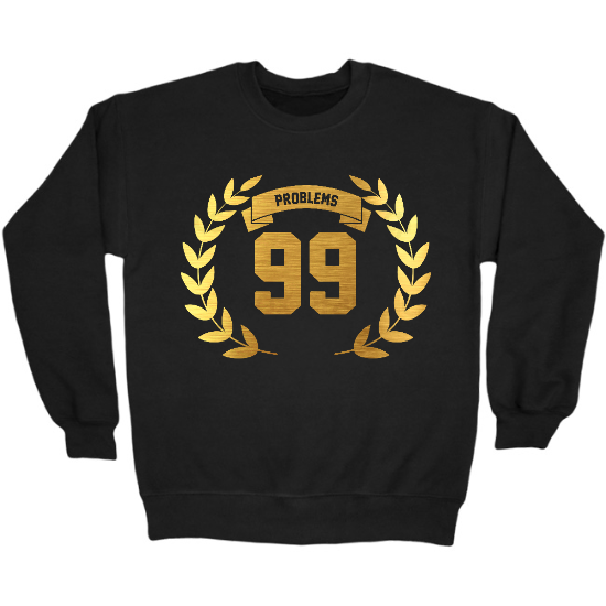 99 Problems Crewneck Sweatshirt