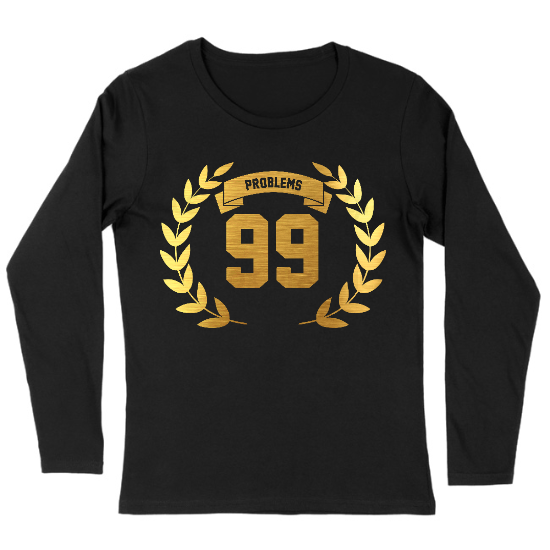 99 Problems Womens Long sleeve T-Shirt