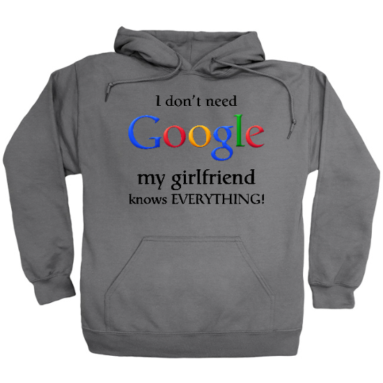 I Dont Need Google, My Girlfriend Knows Everything Hoodie