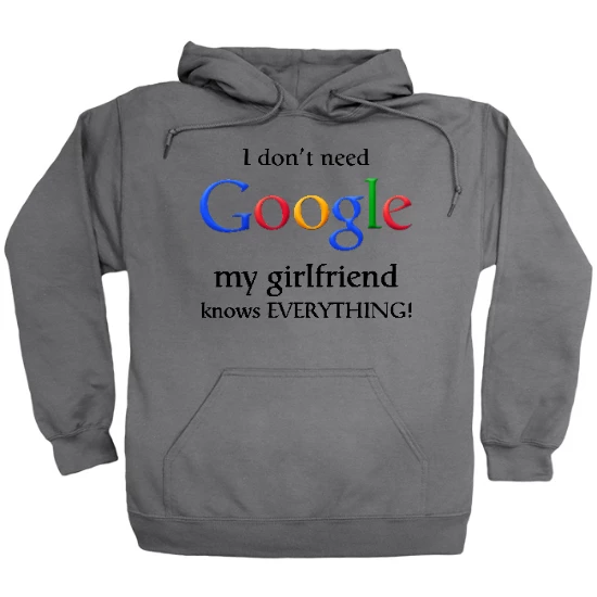 I Dont Need Google, My Girlfriend Knows Everything Hoodie