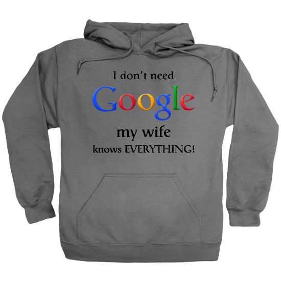 I Dont Need Google My Wife Knows Everything Hoodie