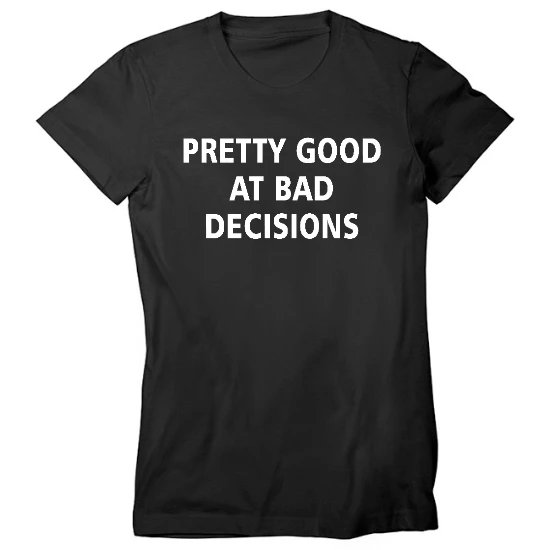 Pretty Good At Bad Decisions Womens T-Shirt