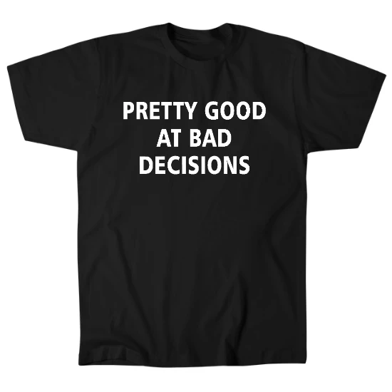Pretty Good At Bad Decisions Mens T-Shirt