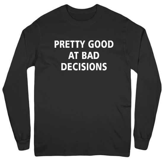 Pretty Good At Bad Decisions Mens Long Sleeve T-Shirt