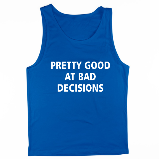Pretty Good At Bad Decisions Mens Tank Top