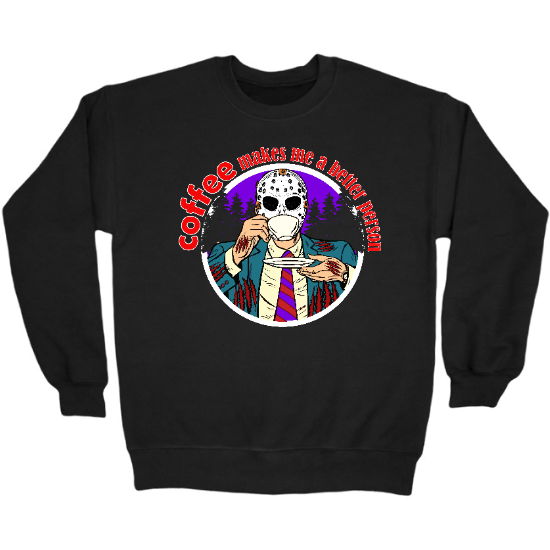 Coffee Makes Me Better Crewneck Sweatshirt