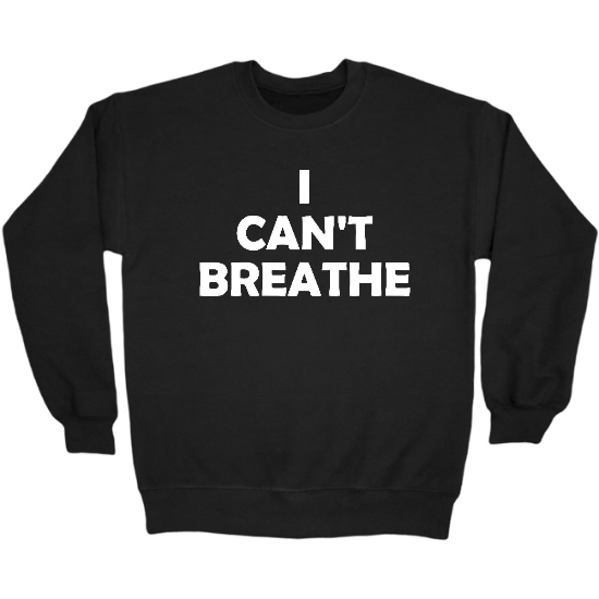 I Cant Breathe Crewneck Sweatshirt