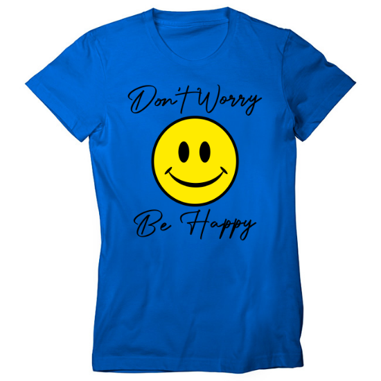 Dont Worry Be Happy Womens T-Shirt