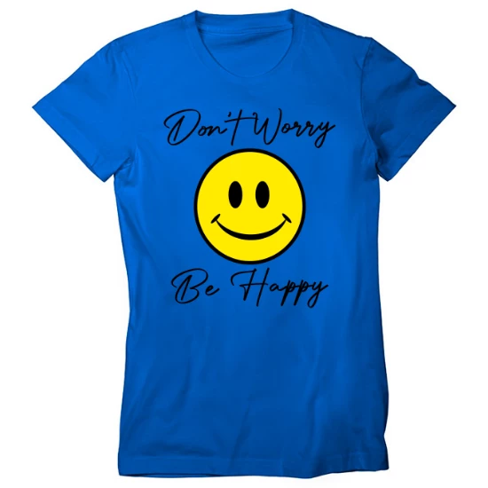 Dont Worry Be Happy Womens T-Shirt