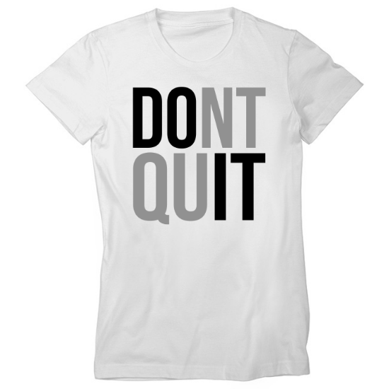 Dont Quit Womens T-Shirt