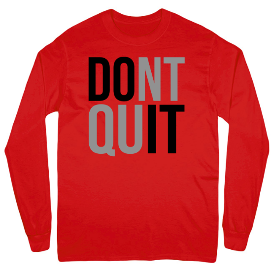 Dont Quit Mens Long Sleeve T-Shirt