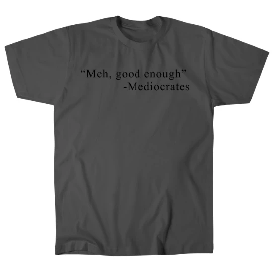 Mediocrates Quote Mens T-Shirt