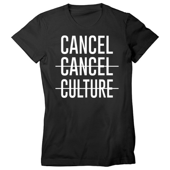 Funny Cancel Cancel Culture Cool Novelty Womens T-Shirt