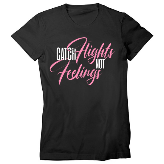 Cool Catch Flights Not Feelings Funny Novelty Womens T-Shirt