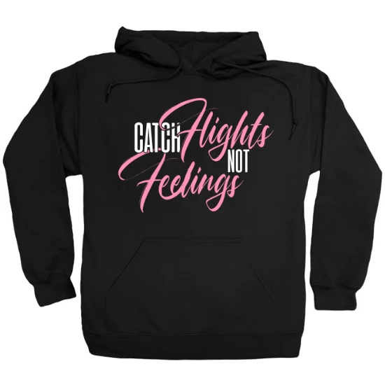 Cool Catch Flights Not Feelings Funny Novelty Hoodie
