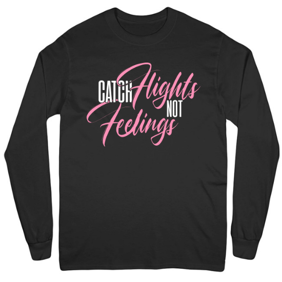 Cool Catch Flights Not Feelings Funny Novelty Mens Long Sleeve T-Shirt